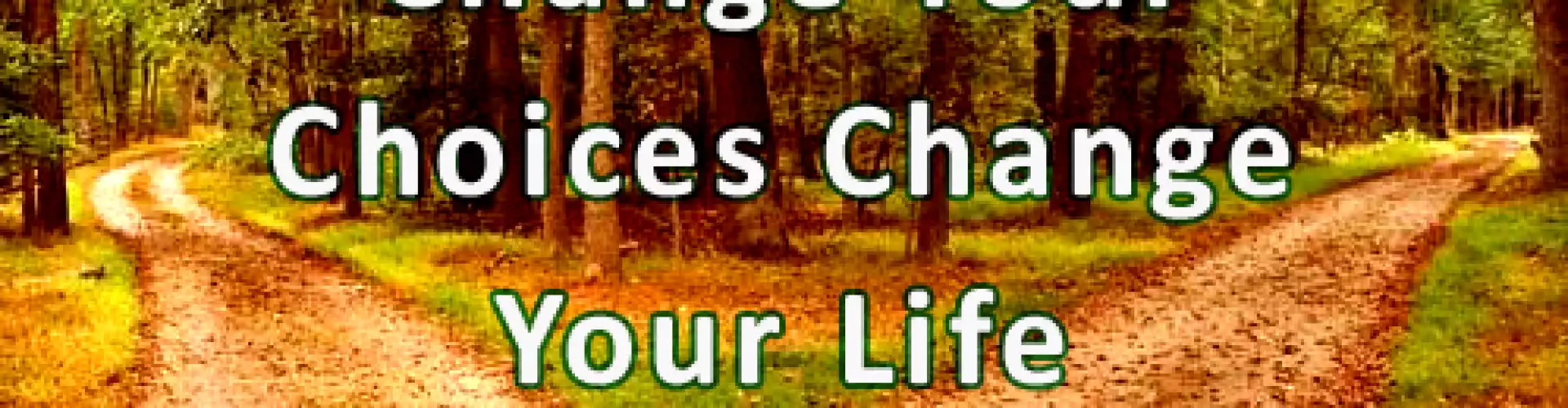 Change Your Choices Change Your Life