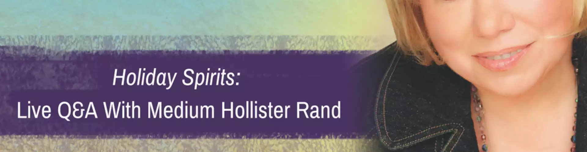 Holiday Spirits: Live Q&A with Medium Hollister Rand 
