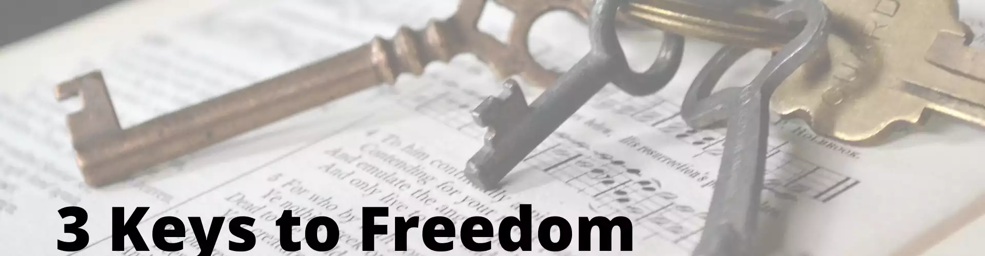3 Keys to Freedom - How to Create Emotional and Financial Freedom