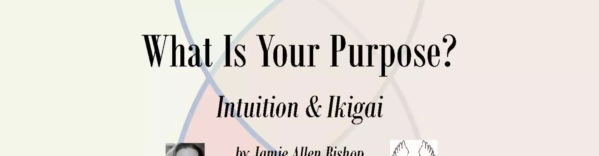 Use Your Intuition and the Ikigai Methodology to Find  Your Purpose
