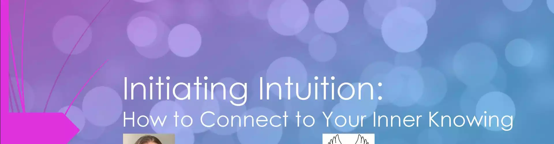 Initiating Intuition: How to Connect to Your Inner Knowing